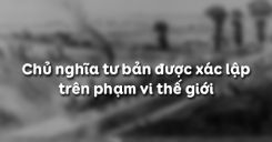 Bài 3: Chủ nghĩa tư bản được xác lập trên phạm vi thế giới