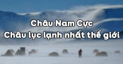 Bài 47: Châu Nam Cực - Châu lục lạnh nhất thế giới
