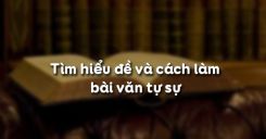 Tìm hiểu đề và cách làm bài văn tự sự
