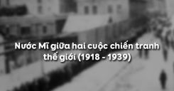 Bài 18: Nước Mĩ giữa hai cuộc chiến tranh thế giới (1918 - 1939)