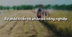 Bài 8: Sự phát triển và phân bố nông nghiệp