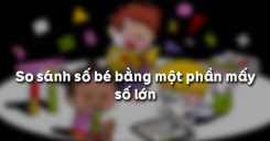 So sánh số bé bằng một phần mấy số lớn