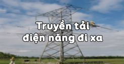 Bài 36: Truyền tải điện năng đi xa