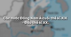 Bài 11: Các nước Đông Nam Á cuối thế kỉ XIX - đầu thế kỉ XX
