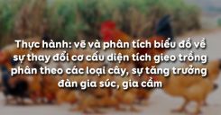 Bài 10: Thực hành Vẽ và phân tích biểu đồ về sự thay đổi cơ cấu diện tích gieo trồng phân theo các loại cây, sự tăng trưởng đàn gia súc, gia cầm