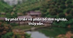Bài 9: Sự phát triển và phân bố lâm nghiệp, thủy sản