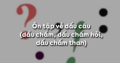 Soạn bài Ôn tập về dấu câu (dấu chấm, dấu chấm hỏi, dấu chấm than) - Ngữ văn 6