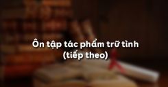 Ôn tập tác phẩm trữ tình (tiếp theo)