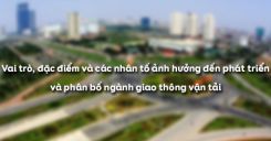 Bài 36: Vai trò, đặc điểm và các nhân tố ảnh hưởng đến phát triển và phân bố ngành giao thông vận tải