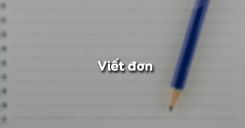 Soạn bài Viết đơn - Ngữ văn 6