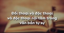 Soạn bài Đối thoại và độc thoại và độc thoại nội tâm trong văn bản tự sự - Ngữ văn 9