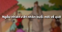 Ngẫu nhiên viết nhân buổi mới về quê