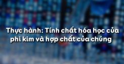 Bài 33: Thực hành Tính chất hóa học của phi kim và hợp chất của chúng