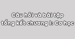 Bài 18: Câu hỏi và bài tập tổng kết chương I Cơ học