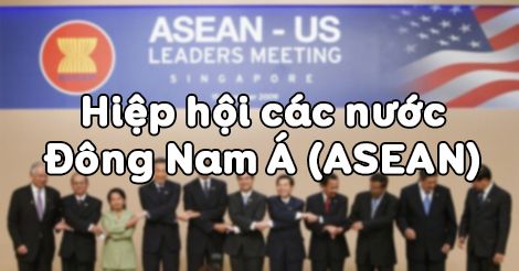 Địa lí 8 Bài 17: Hiệp hội các nước Đông Nam Á (ASEAN)