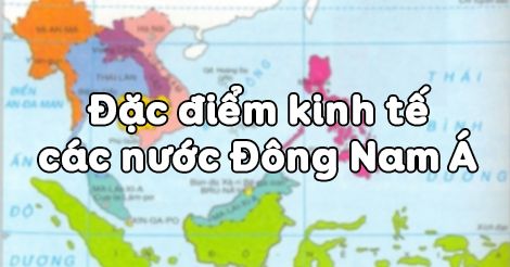 Địa lí 8 Bài 16: Đặc điểm kinh tế các nước Đông Nam Á