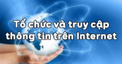 Bài 3: Tổ chức và truy cập thông tin trên Internet