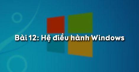 Tin học 6 Bài 12: Hệ điều hành Windows