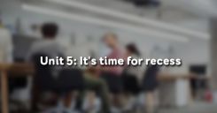 Unit 5: It's time for recess