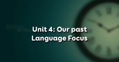 Unit 4: Our past - Language Focus