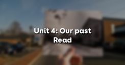 Unit 4: Our past - Read