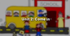 Unit 2: Come in