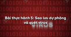 Bài thực hành 5: Sao lưu dự phòng và quét virus