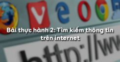 Bài thực hành 2: Tìm kiếm thông tin trên internet