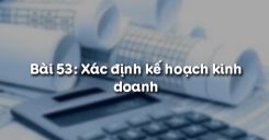 Bài 53: Xác định kế hoạch kinh doanh