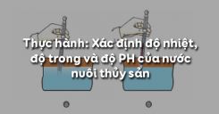 Bài 51: Thực hành: Xác định độ nhiệt, độ trong và độ PH của nước nuôi thủy sản