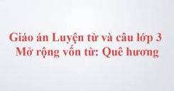 Luyện từ và câu Mở rộng vốn từ: Quê hương và Ôn tập câu Ai làm gì?