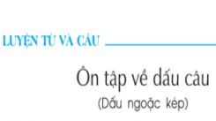 Luyện từ và câu: Ôn tập về dấu câu (Dấu ngoặc kép)