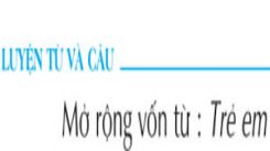 Luyện từ và câu Mở rộng vốn từ: Trẻ em