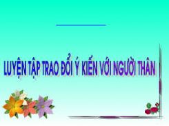 Tập làm văn: Luyện tập trao đổi ý kiến với người thân
