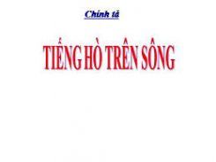 Chính tả Nghe - viết: Tiếng hò trên sông và phân biệt ong/oong, s/x, ươn/ương