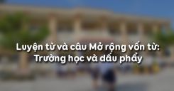 Luyện từ và câu Mở rộng vốn từ: Trường học và dấu phẩy