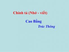 Chính tả Nhớ - viết: Cao Bằng