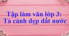 Tập làm văn: Nói, viết về cảnh đẹp đất nước