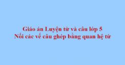 Luyện từ và câu: Nối các vế câu ghép bằng quan hệ từ