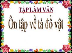 Tập làm văn: Ôn tập về tả đồ vật