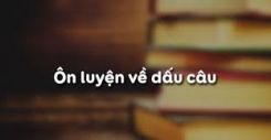 Luyện từ và câu: Ôn tập về dấu câu