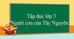 Tập đọc: Người con của Tây Nguyên