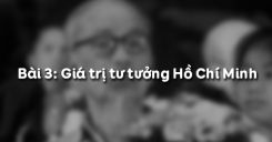 Bài 3: Giá trị tư tưởng Hồ Chí Minh