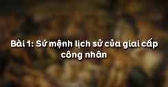 Bài 1: Sứ mệnh lịch sử của giai cấp công nhân