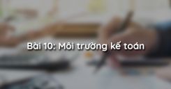 Bài 10: Môi trường kế toán