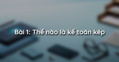 Bài 1: Thế nào là kế toán kép