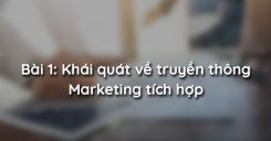 Bài 1: Khái quát về truyền thông Marketing tích hợp