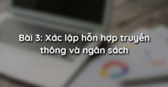 Bài 3: Xác lập hỗn hợp truyền thông và ngân sách