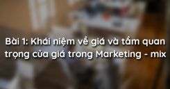 Bài 1: Khái niệm về giá và tầm quan trọng của giá trong Marketing - mix