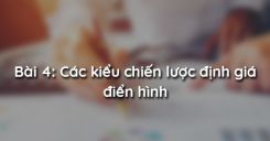 Bài 4: Các kiểu chiến lược định giá điển hình